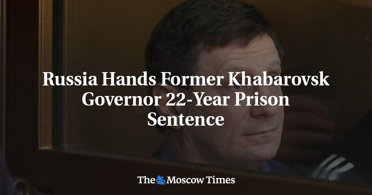 Russia sentences former Khabarovsk governor to 22 years in jail 1