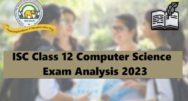ISC Class 12 Computer Science Exam 2023: Detailed Analysis