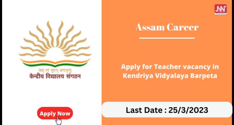 Exciting Teaching Opportunities in Kendriya Vidyalaya Barpeta